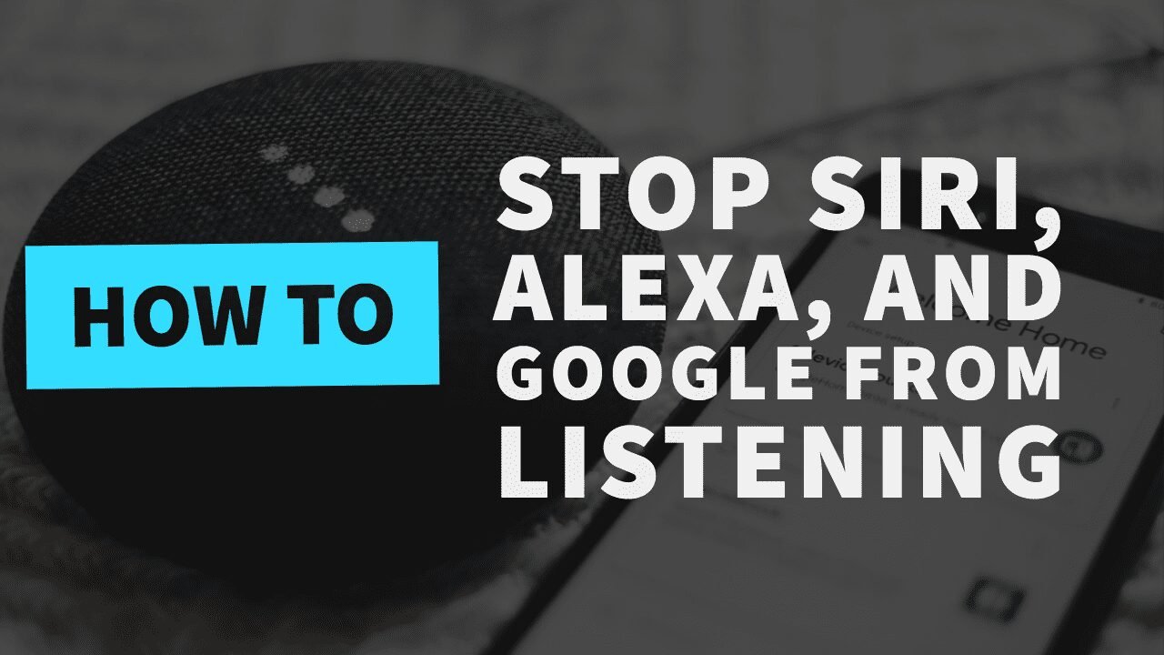 How to Stop Siri Alexa and Google